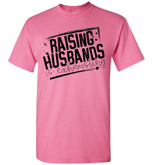 Raising Husbands Is Exhausting Tee Shirt Top