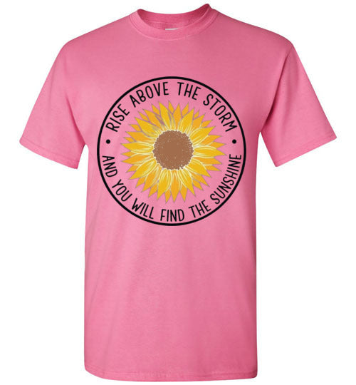 Rise Above The Storm And You Will Find the Sunshine Tee Shirt Top T-Shirt