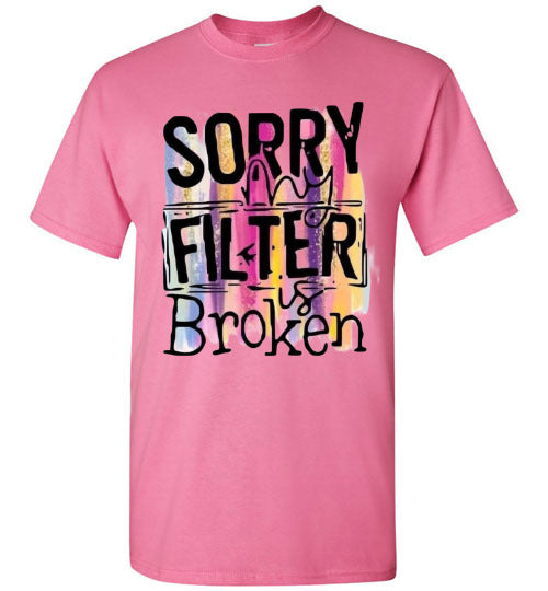 Sorry My Filter Is Broken Funny Tee Shirt Top T-Shirt