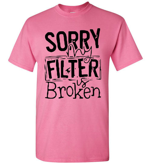 Sorry My Filter Is Broken Funny Tee Shirt Top T-Shirt