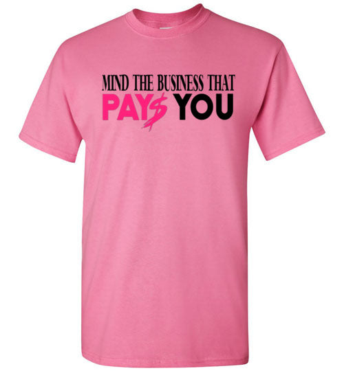 Mind The Business That Pays You Tee Shirt Top