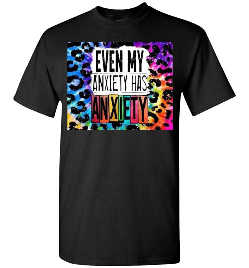 Even My Anxiety Has Anxiety Funny Tee Shirt Top T-Shirt