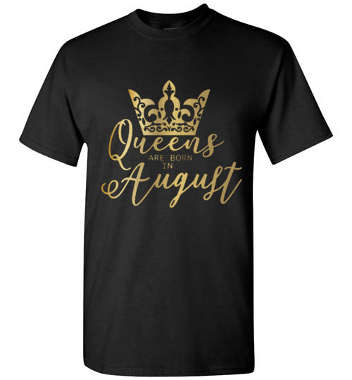 Queens Are Born In August Birthday Season Celebration Shirt Tee Top T-Shirt