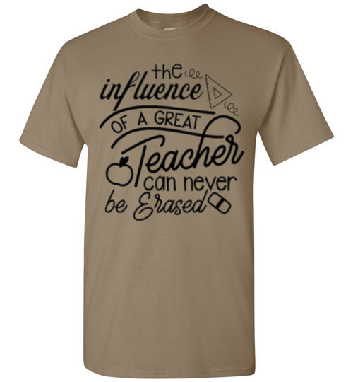 The Influence Of A Great Teacher Can Never Be Erased Tee Shirt Top T-Shirt