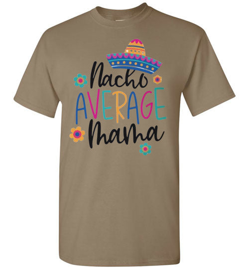 Nacho Average Mama Funny Tee Shirt Top