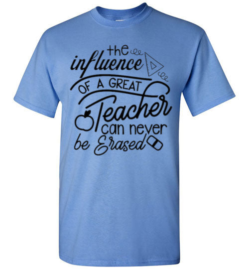 The Influence Of A Great Teacher Can Never Be Erased Tee Shirt Top T-Shirt