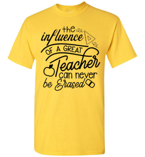 The Influence Of A Great Teacher Can Never Be Erased Tee Shirt Top T-Shirt