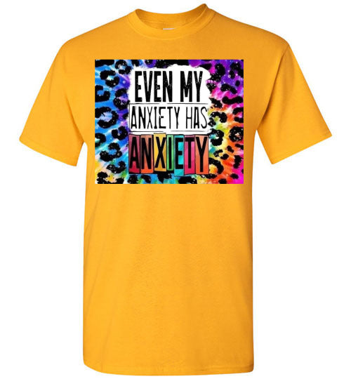 Even My Anxiety Has Anxiety Funny Tee Shirt Top T-Shirt