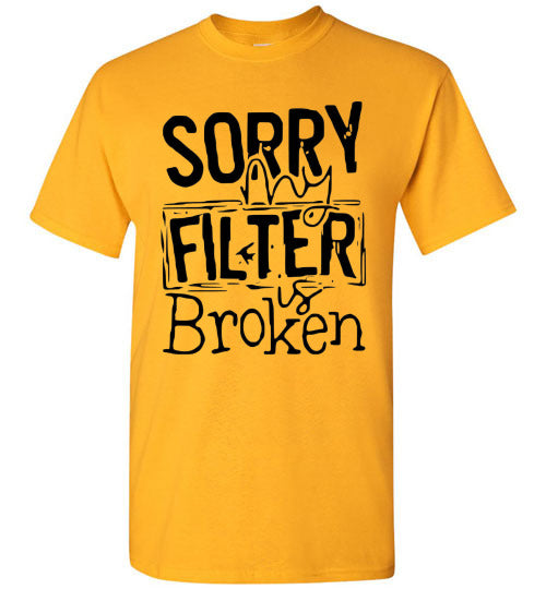 Sorry My Filter Is Broken Funny Tee Shirt Top T-Shirt