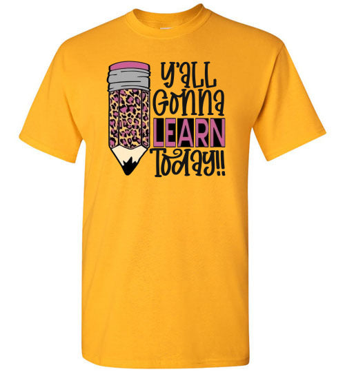Y'all Gonna Learn Today Teacher Graphic Tee Shirt Top