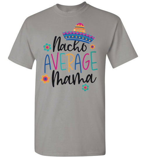 Nacho Average Mama Funny Tee Shirt Top