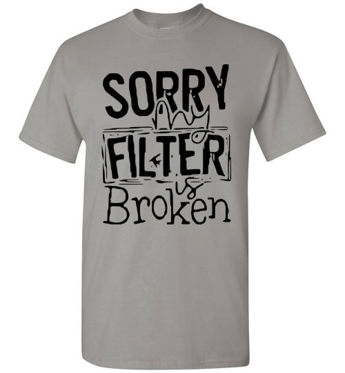 Sorry My Filter Is Broken Funny Tee Shirt Top T-Shirt