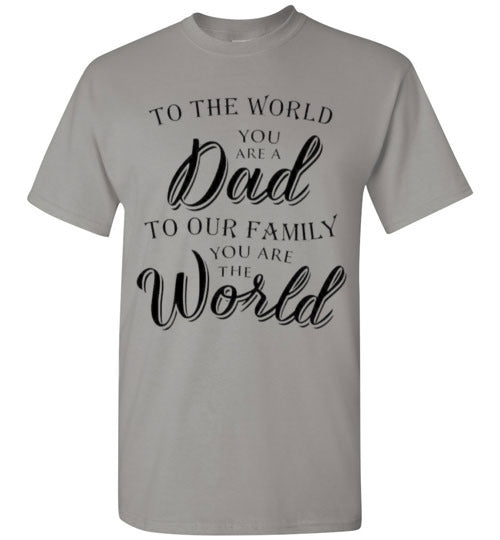 You Are The World Dad Tee Shirt Top T-Shirt