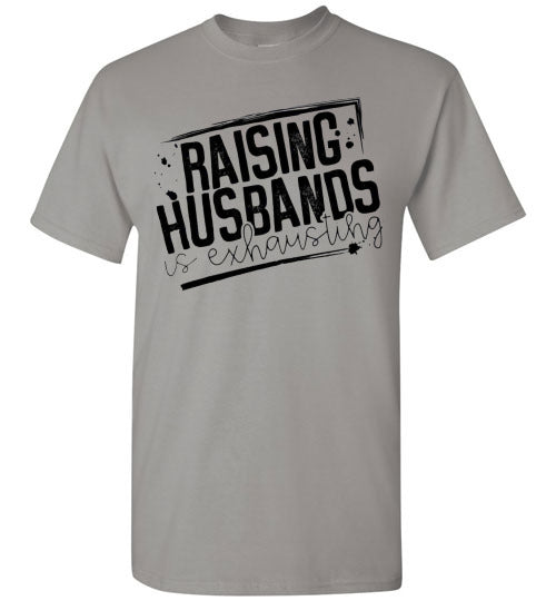 Raising Husbands Is Exhausting Tee Shirt Top
