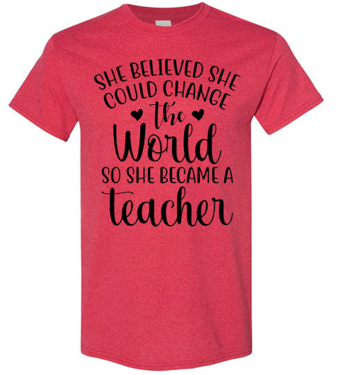 She Believe She Could Change The World Teacher Graphic Top Shirt