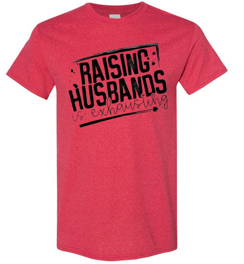 Raising Husbands Is Exhausting Tee Shirt Top