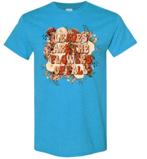 Leaves Are The Flowers Of Fall Graphic Tee Shirt Top