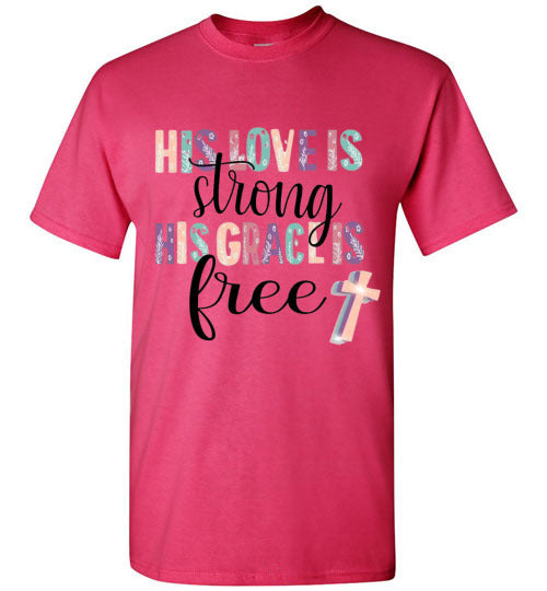 His Love Is Strong His Grace Is Free Christian Tee Shirt Top