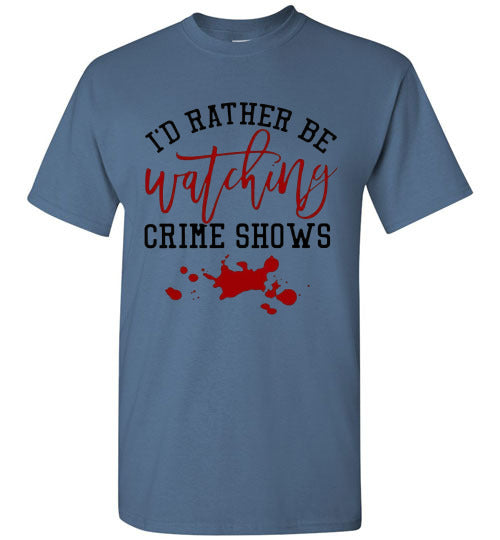 I'd Rather Be Watching Crime Shows Tee Shirt Top T-Shirt