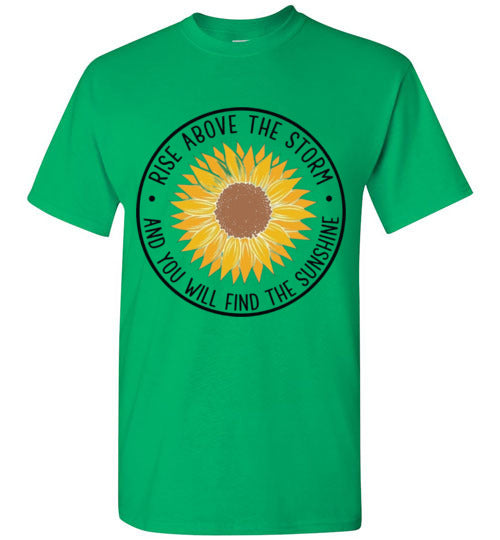 Rise Above The Storm And You Will Find the Sunshine Tee Shirt Top T-Shirt