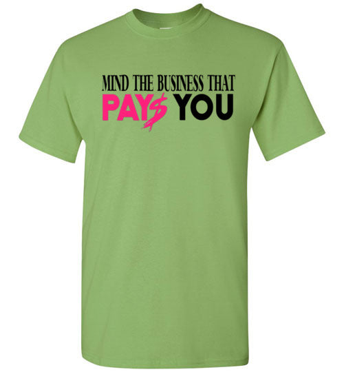 Mind The Business That Pays You Tee Shirt Top