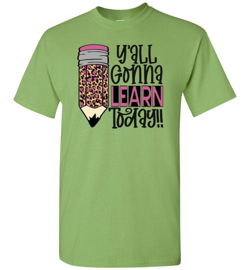 Y'all Gonna Learn Today Teacher Graphic Tee Shirt Top