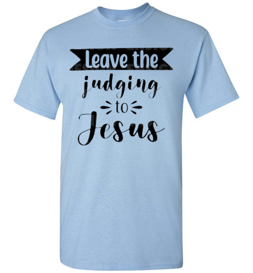 Leave the Judging To Jesus Graphic Christian Tee Shirt Top