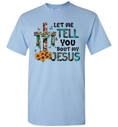 Let Me Tell You Bout My Jesus Christian Faith Cross Tee Shirt Top T-Shirt