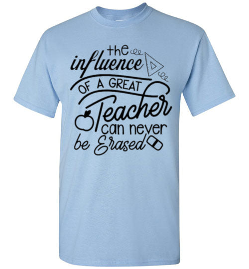The Influence Of A Great Teacher Can Never Be Erased Tee Shirt Top T-Shirt
