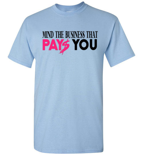 Mind The Business That Pays You Tee Shirt Top