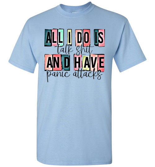 All I Do Is Talk Shi* And Have Panic Attacks Graphic Tee Top Shirt