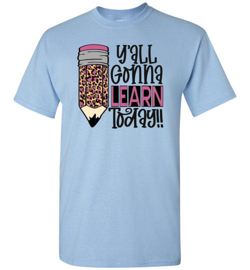 Y'all Gonna Learn Today Teacher Graphic Tee Shirt Top
