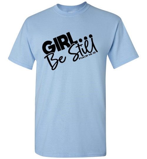 GIrl Be Still Tee Shirt Top T-Shirt