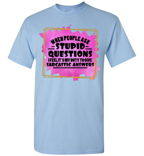 When People Ask Stupid Questions Funny Sarcastic Graphic Tee Shirt Top