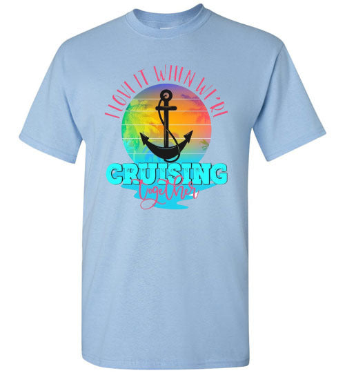 I Love It When We're Cruising Together Graphic Tee Shirt Top