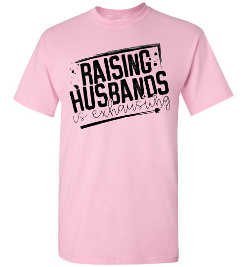 Raising Husbands Is Exhausting Tee Shirt Top