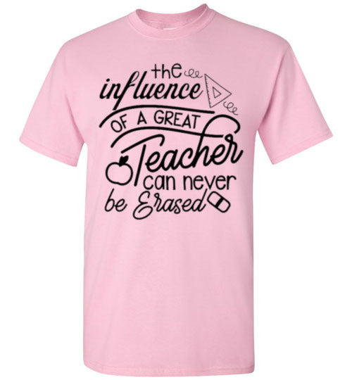 The Influence Of A Great Teacher Can Never Be Erased Tee Shirt Top T-Shirt