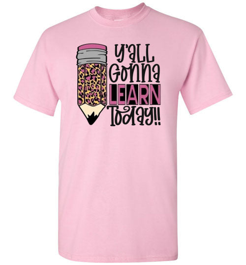 Y'all Gonna Learn Today Teacher Graphic Tee Shirt Top