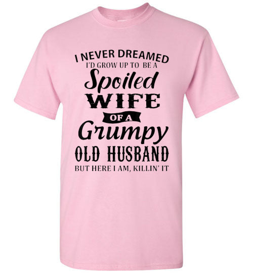 Spoiled Wife Of a Grumpy Husband Tee Shirt Top