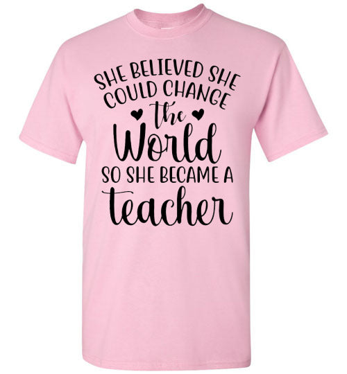 She Believe She Could Change The World Teacher Graphic Top Shirt