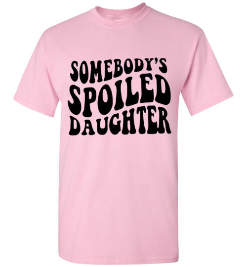 Somebody's Spoiled Daughter Tee Shirt Top T-Shirt