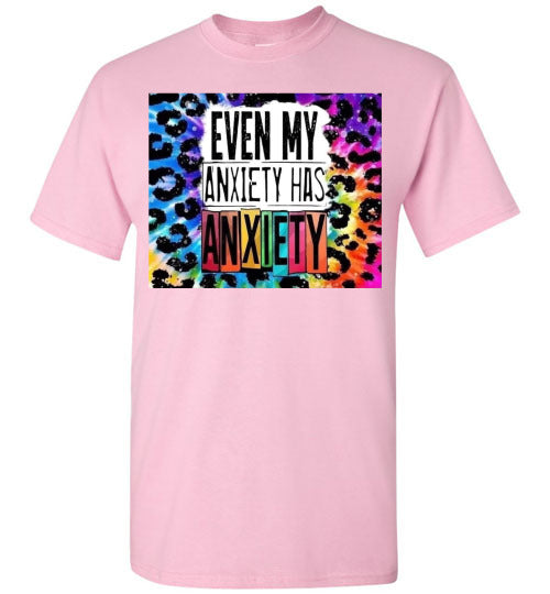 Even My Anxiety Has Anxiety Funny Tee Shirt Top T-Shirt