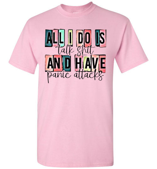 All I Do Is Talk Shi* And Have Panic Attacks Graphic Tee Top Shirt