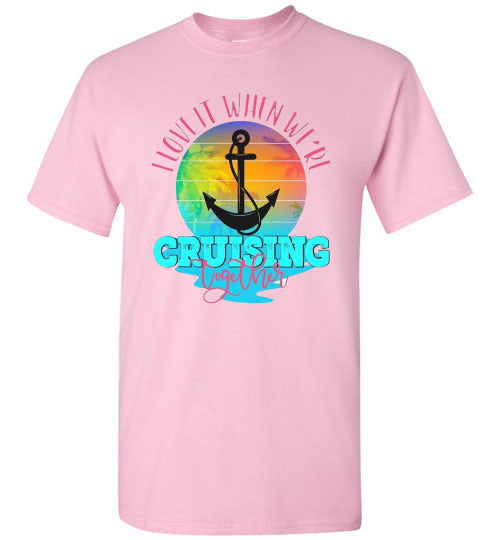I Love It When We're Cruising Together Graphic Tee Shirt Top