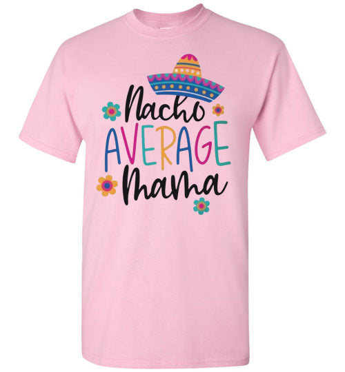 Nacho Average Mama Funny Tee Shirt Top