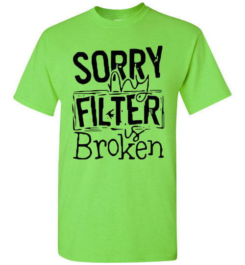 Sorry My Filter Is Broken Funny Tee Shirt Top T-Shirt