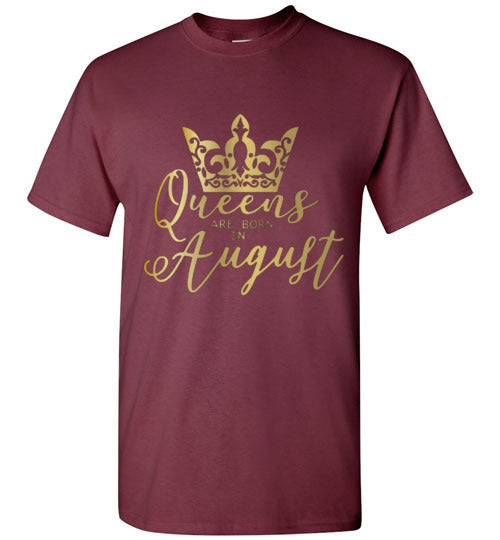 Queens Are Born In August Birthday Season Celebration Shirt Tee Top T-Shirt