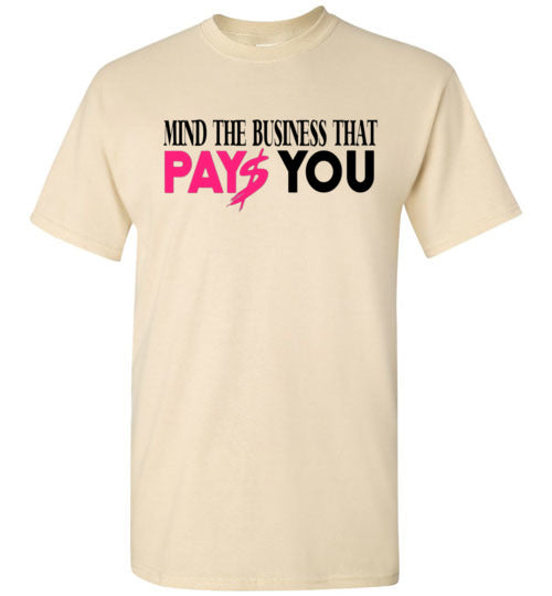 Mind The Business That Pays You Tee Shirt Top