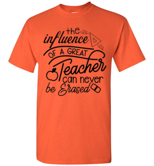 The Influence Of A Great Teacher Can Never Be Erased Tee Shirt Top T-Shirt