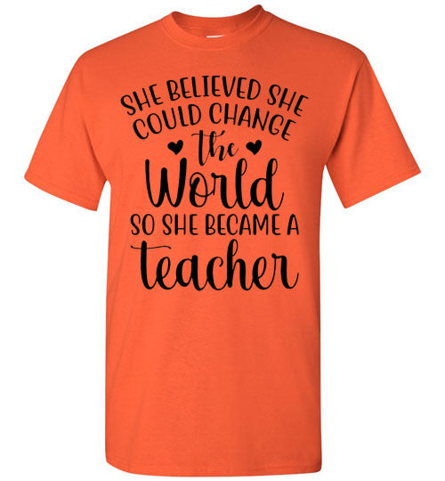 She Believe She Could Change The World Teacher Graphic Top Shirt